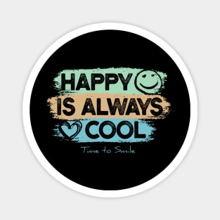 Happy is Always Cool - Time to Smile Motivation Magnet